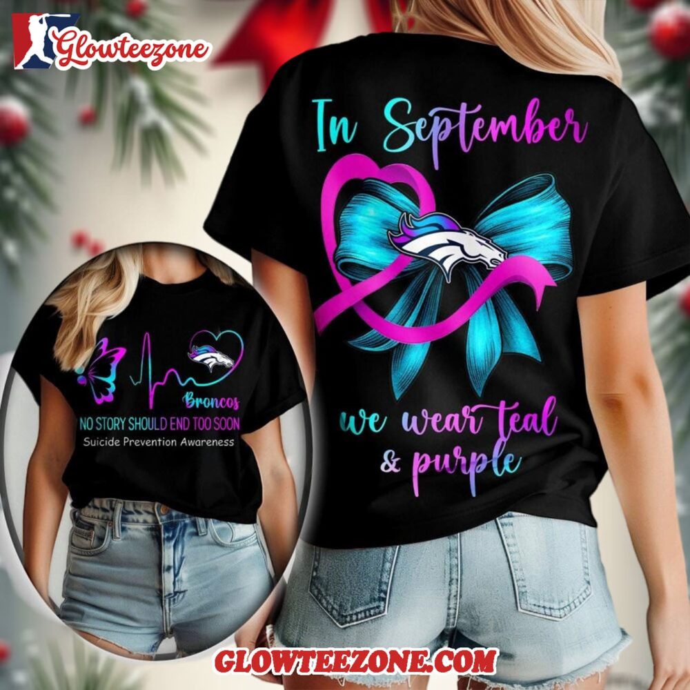 Denver Broncos Nfl No Story Should End Too Soon Suicide Prevention Awareness Unisex 3d Shirt