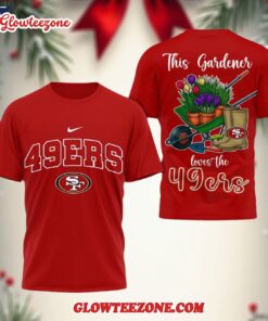 San Francisco 49ers Nfl This Gardener Loves The Football 3d Shirt 1
